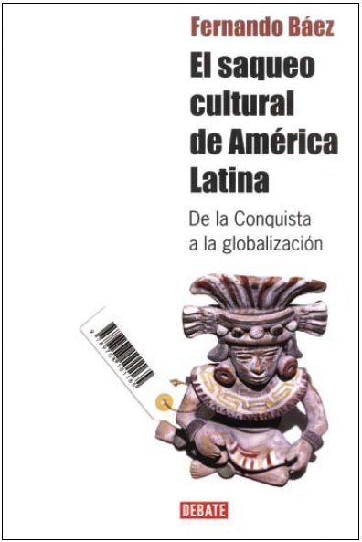 El Saqueo Cultural De Am Rica Latina De La Conquista A La