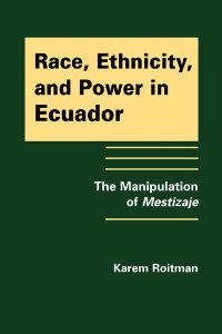 Race, ethnicity, and power in Ecuador : the manipulation of