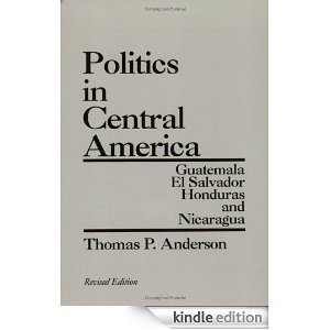 Politics in Central America : Guatemala, El Salvador, Honduras, and Nicaragua