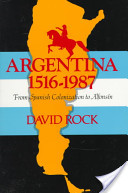 Argentina, 1516-1987 : from Spanish colonization to Alfonsín