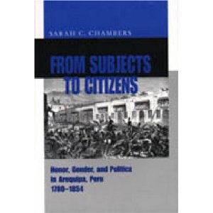 From subjects to citizens : honor, gender, and politics in Arequipa, Peru, 1780-1854