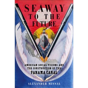 Seaway to the future : American social visions and the construction of the Panama Canal