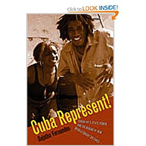 Cuba Represent! : Cuban arts, state power, and the making of new revolutionary cultures