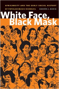 White face, black mask : Africaneity and the early social history of popular music in Brazil