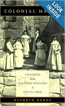 Colonial habits : convents and the spiritual economy of Cuzco, Peru