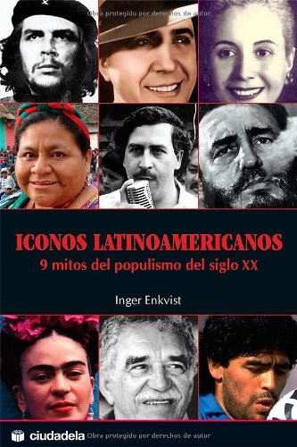 Iconos Latinoamericanos : 9 mitos del populismo del siglo XX