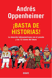 Basta de historias! : la obsesión latinoamericana con el pasado y las doce claves del futuro