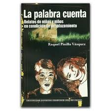 La Palabra cuenta : relatos de niñas y niños en condición de desplazamiento