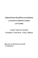 Alternativas de política económica y social en América Latina y el Caribe : cuatro casos de estudio, Colombia, Costa Rica, Cuba y México