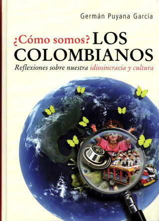 ¿Cómo somos? : los Colombianos : reflexiones sobre nuestra idiosincrasia y cultura