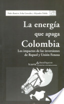 La Energía que apaga Colombia : los impactos de las inversiones de Repsol y Unión Fenosa