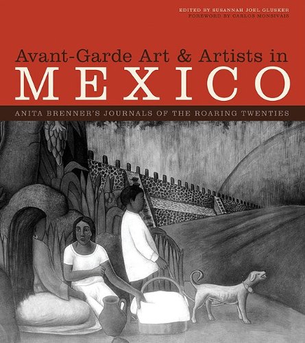 Avant-garde art and artists in Mexico: Anita Brenner's journals of the roaring twenties 1