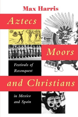 Aztecs, Moors, and Christians: festivals of reconquest in Mexico and Spain