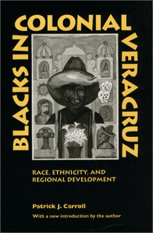 Blacks in colonial Veracruz: race, ethnicity, and regional development