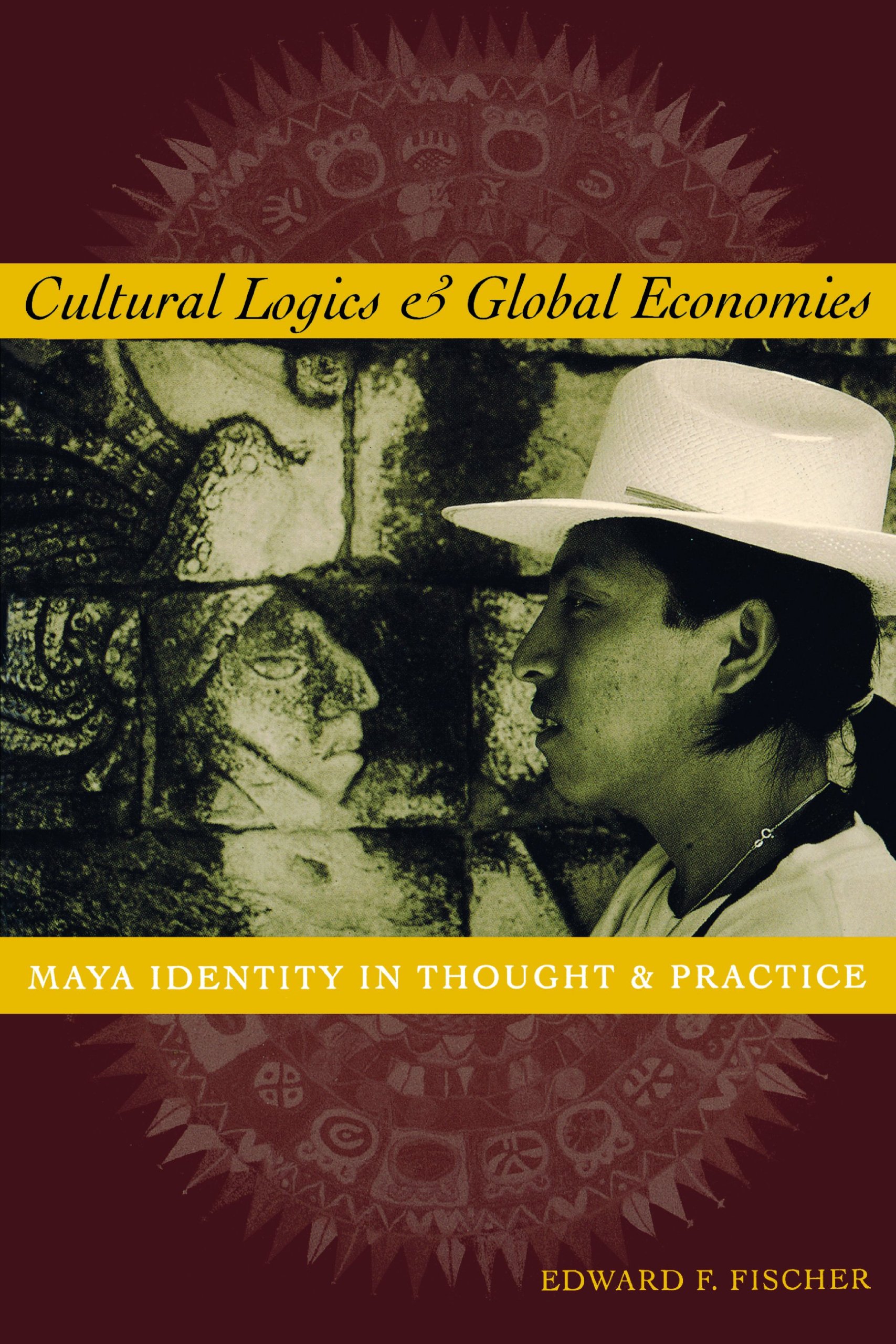 Cultural logics and global economies: Maya identity in thought and practice