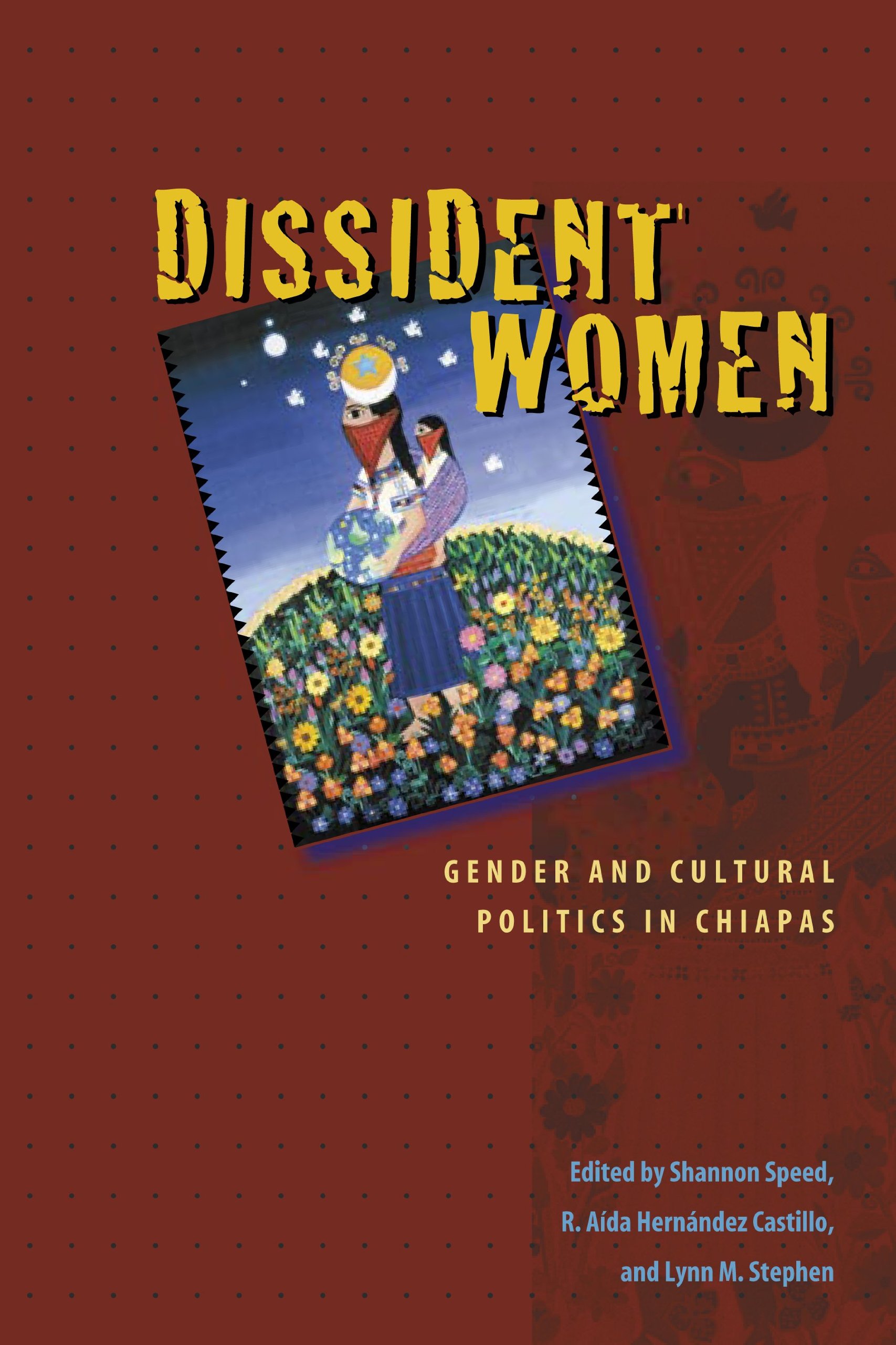 Dissident women: gender and cultural politics in Chiapas