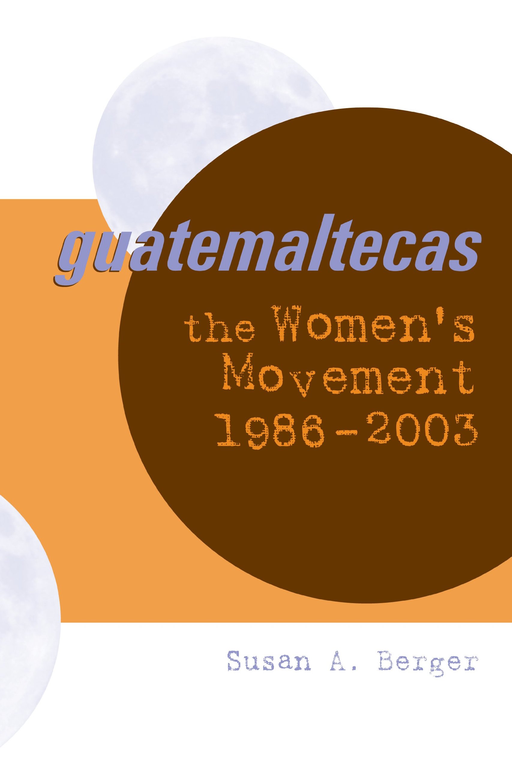 Guatemaltecas: the women's movement, 1986-2003