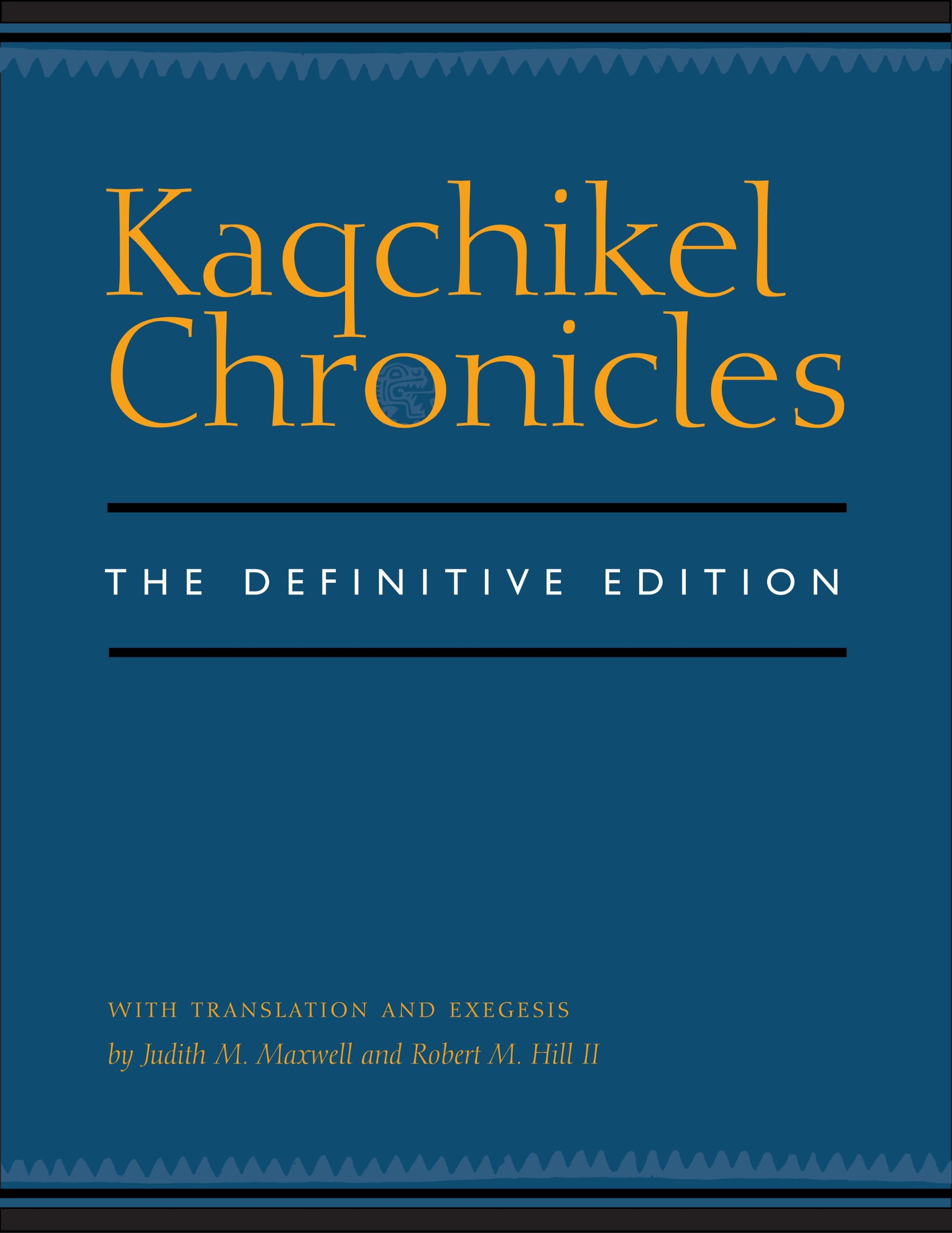 Kaqchikel chronicles: the definitive edition