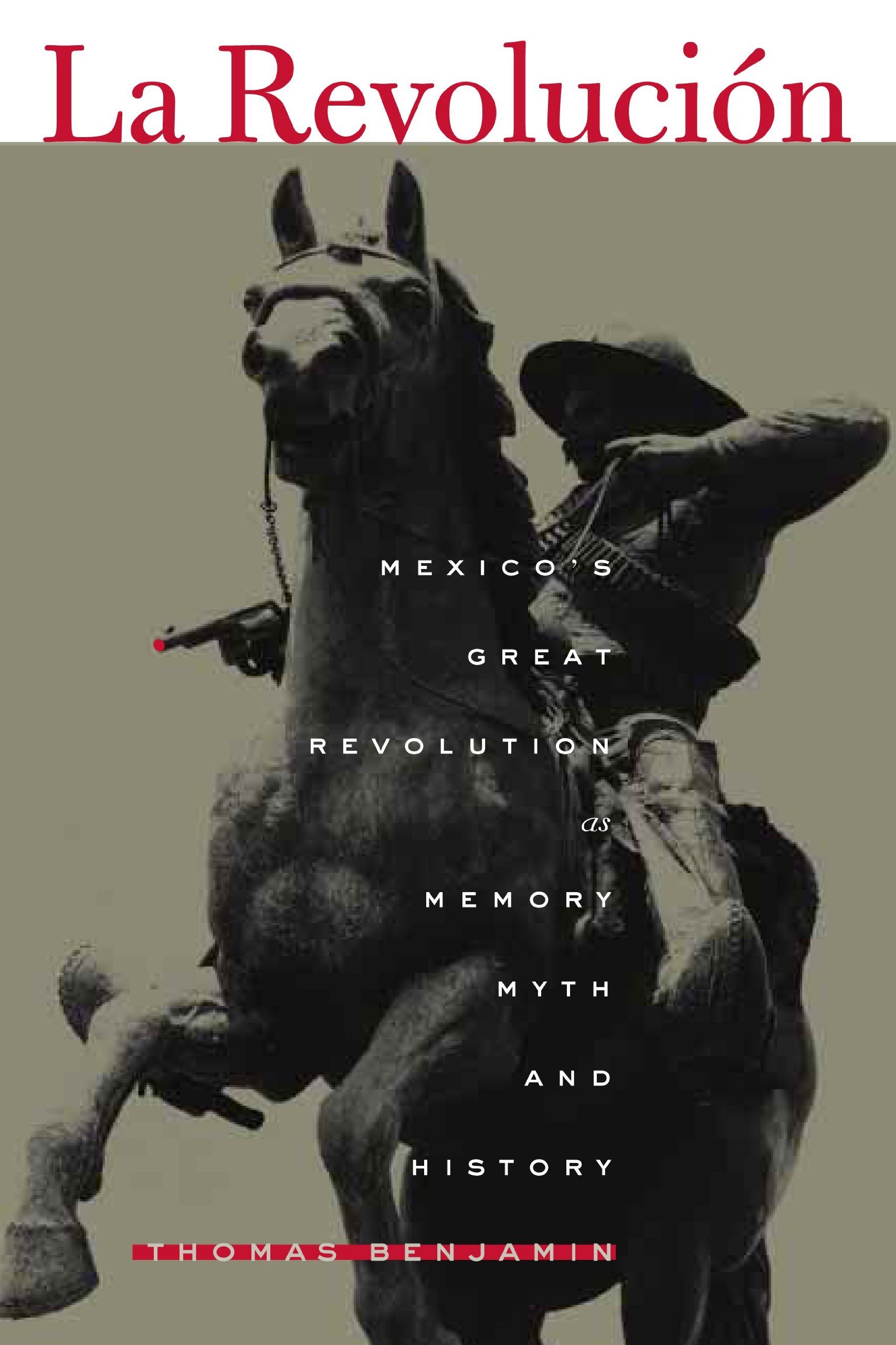 La Revolucion: Mexico's great revolution as memory, myth history