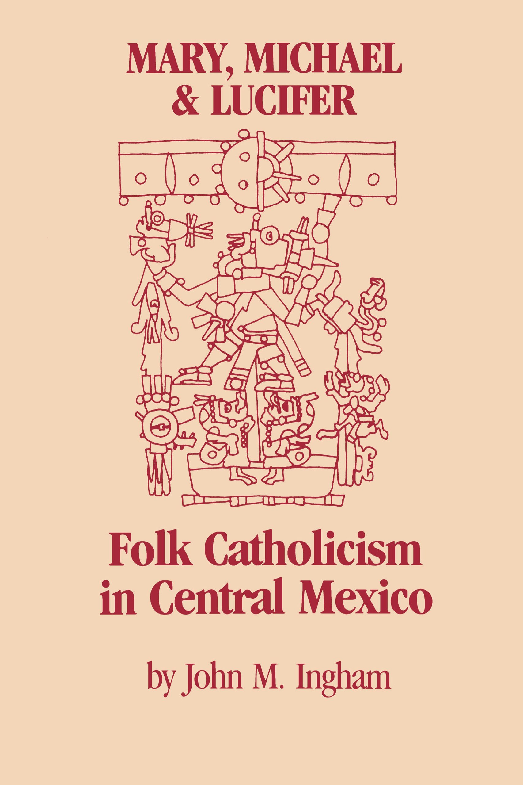 Mary, Michael, and Lucifer: folk Catholicism in central Mexico