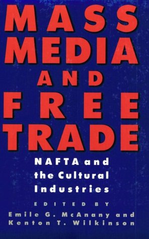 Mass media and free trade: NAFTA and the cultural industries