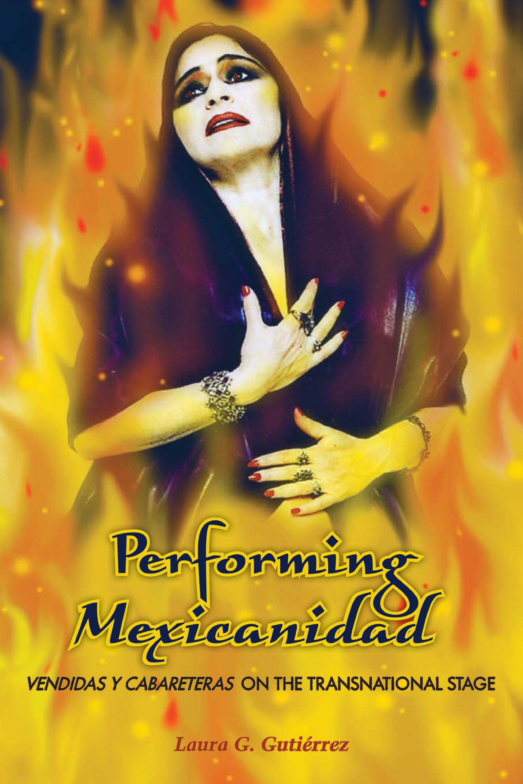 Performing Mexicanidad : vendidas y cabareteras on the transnational stage