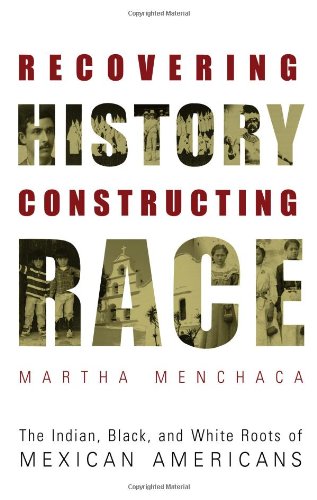 Recovering history, constructing race : the Indian, black, and white roots of Mexican Americans