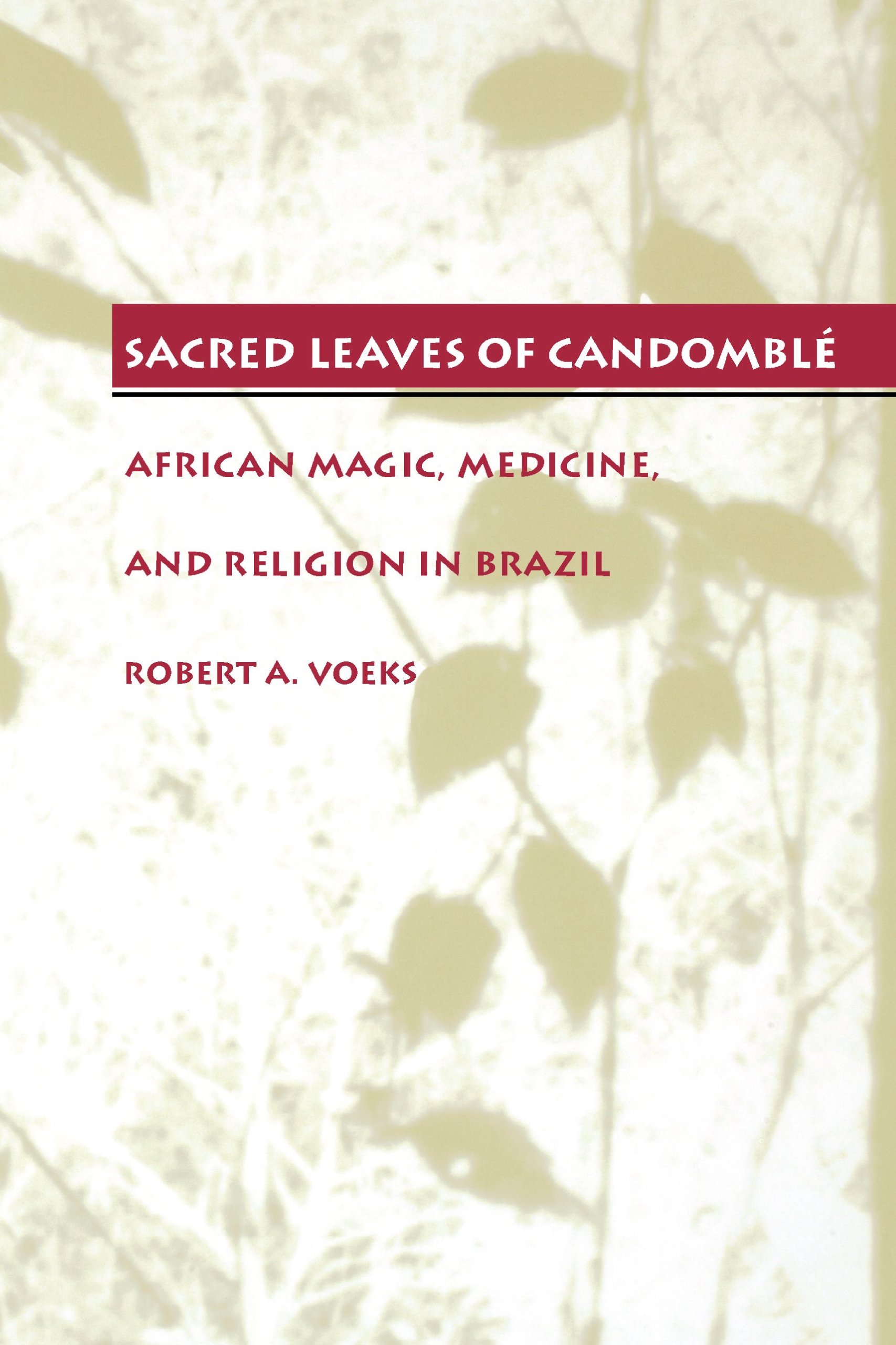 Sacred leaves of Candombl´e: African magic, medicine, and religion in Brazil