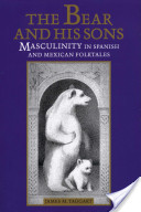 The Bear and his sons : masculinity in Spanish and Mexican folktales