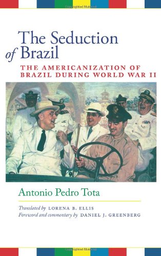 The Seduction of Brazil : the Americanization of Brazil during World War II