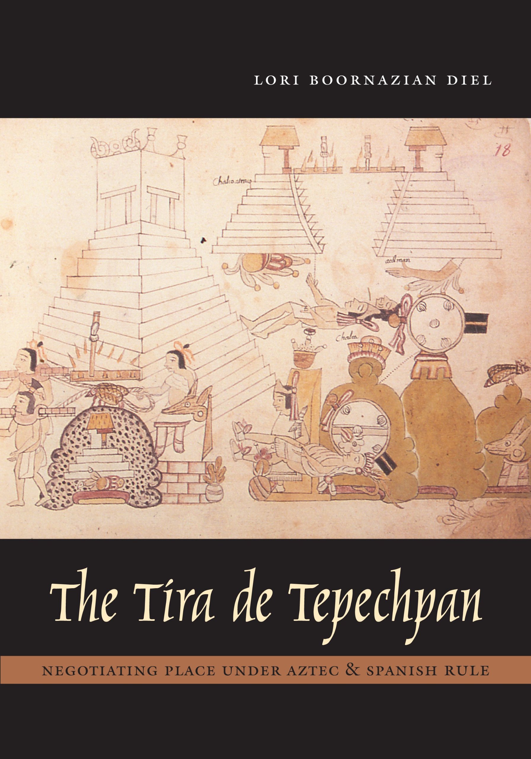 The Tira de Tepechpan : negotiating place under Aztec and Spanish rule