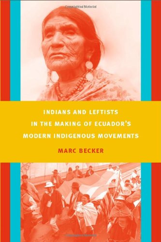 Indians and leftists in the making of Ecuador's modern indigenous movements