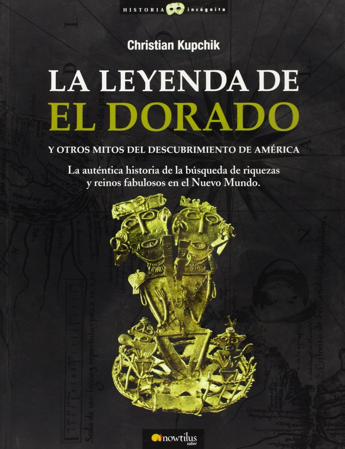 La Leyenda de El Dorado : y otros mitos del descubrimiento de América