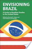 Envisioning Brazil : a guide to Brazilian studies in the United States, 1945-2003