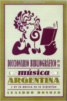 Diccionario bibliográfico de la música Argentina : y de la música en la Argentina