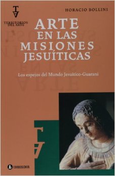 Arte en las misiones jesuíticas : los espejos del mundo jesuítico-guaraní