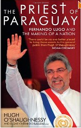 The Priest of Paraguay : Fernando Lugo and the making of a nation