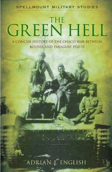 The Green hell : a concise history of the Chaco War between Bolivia and Paraguay, 1932-35