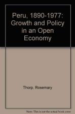 Peru 1890-1977 Growth and Policy in an Open Economy