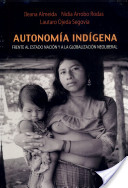 Autonomía indígena : frente al estado nación y a la globalización neoliberal