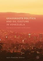 Grrassroots Politics and Oil Culture in Venezuela: The Revolutionary Petro-State