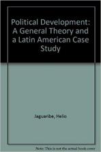 Political Development a General Theory & a Latin American Case Study