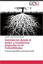 Asimilacion desde el poder y resistencia mapuche en el Futawillimapu